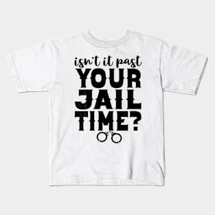 Isn't It Past Your Jail Time Funny Comedy Anti-Trump Quote Kids T-Shirt